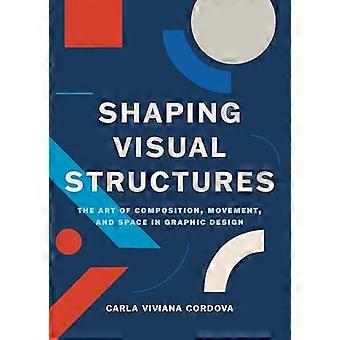 Shaping Visual Structures The Art of Composition Movement and Space in Graphic Design