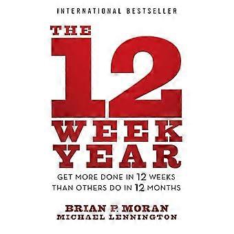 12 Week Year : Get more Done in 12 Weeks than Others Do in 12 Months