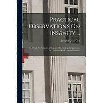Practical observations on insanity ... to which are subjoined, remarks on medical jurisprudence as connected with diseased intellect