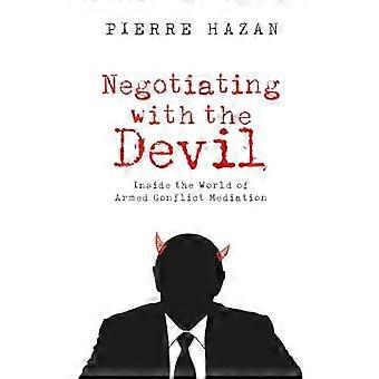Negotiating with the Devil Inside the World of Armed Conflict Mediation