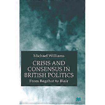 Crisis And Consensus In British Politics From Bagehot To Blair - M. Williams - Hardcover - English Book - History