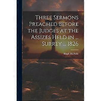 Three Sermons Preached Before The Judges At The Assizes Held In. Surrey. 182 - Hugh McNeile - Paperback - en Book