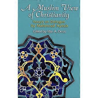 A Muslim View Of Christianity Essays On Dialogue - Mahmoud Ayoub - Paperback - en Book