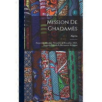Mission De Ghadams Septembre Octobre Novembre & Dcembre 1862. Rapports - Creative Media Partners LLC - Hardcover - English Book - History