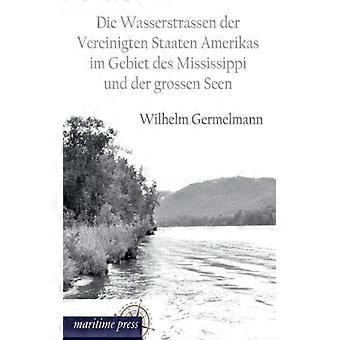 Die Wasserstrasen Der Vereinigten Staaten Amerikas Im Gebiet Des Mississippi Un - Wilhelm Germelmann - Brochura - Livro Inglês - História
