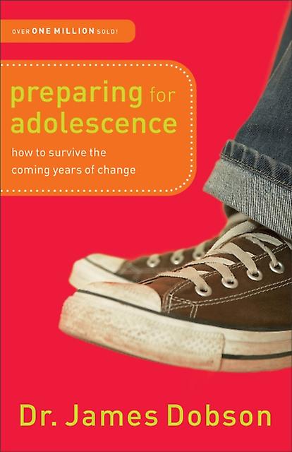 Preparing For Adolescence How To Survive The Coming Years Of Change by Dr. James Dobson Paperback