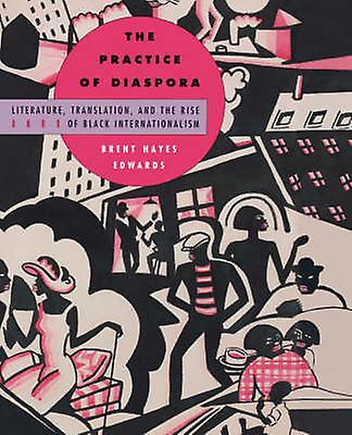 The Practice Of Diaspora by Brent Hayes Edwards Paperback