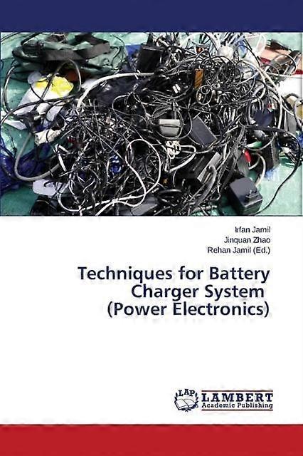 Techniques For Battery Charger System Power Electronics - Zhao Jinquan - Electronics engineering - LAP Lambert Academic Publishing - Paperback