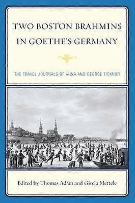 Two Boston Brahmins in Goethe's Germany