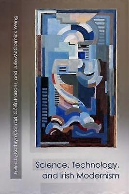 Science Technology and Irish Modernism