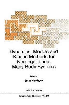 Dynamics: Models and Kinetic Methods for Non-equilibrium Many Body Systems