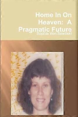 Home in on Heaven: A Pragmatic Future