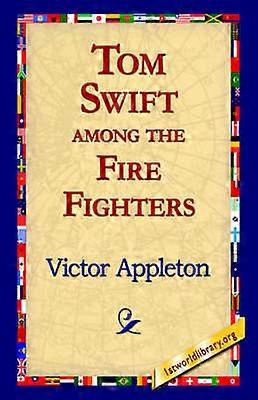 Tom Swift Among the Fire Fighters