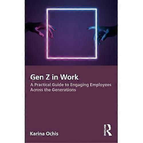 Gen Z in Work: A  Practical Guide to Engaging  Employees Across the  Generations