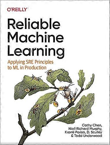 Reliable Machine Learning Applying SRE Principles to ML in Production