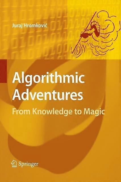 Algorithmic Adventures From Knowledge To Magic - Juraj Hromkovi