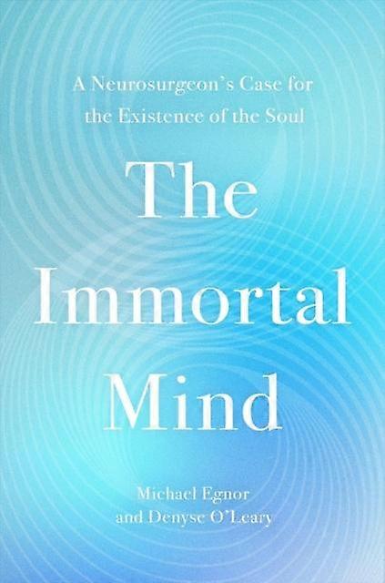 The Immortal Mind by Michael Egnor Hardback Book