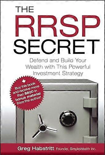 The RRSP Secret: Defend and Build Your Wealth with This Powerful Investment Strategy