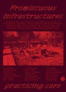 Promiscuous Infrastructures Practicing Care - Marc Herbst