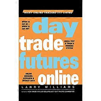 Day Trade Futures Online: Build, Test and Trade a Winning System (Wiley Online Trading for a Living)