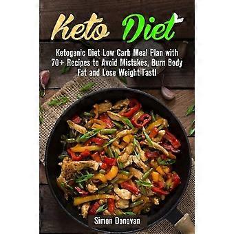 Ketodiet: Ketogen diet Low Carb Meal Plan med 70+ recept för att undvika misstag, bränna kroppsfett och gå ner i vikt snabbt!