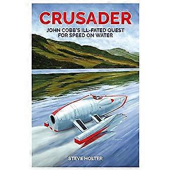Crusader: John Cobbs unglückliches Streben nach Geschwindigkeit auf dem Wasser