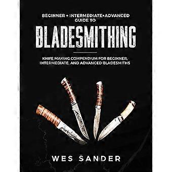 Messmeden: Beginner + Gevorderd + Gevorderd Gids voor Messmeden: Compendium voor het maken van messen voor beginnende, gemiddelde en gevorderde messensmeden