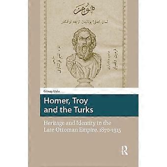 Homer, Troja und die Türken: Erbe und Identität im späten Osmanischen Reich, 1870–1915
