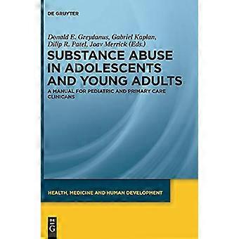 Substance Abuse in Adolescents and Young Adults A Manual for Pediatric and Primary Care Clinicians