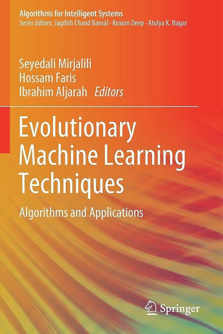 Evolutionary machine learning techniques algorithms and applications