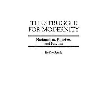 The Struggle For Modernity Nationalism Futurism And Fascism - Emilio Gentile - Hardcover - English Book - History