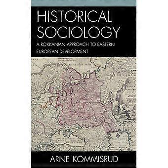 Historical Sociology And Eastern European Development A Rokkanian Approach - Arne Kommisrud - Hardcover - English Book - History