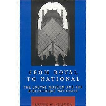 From Royal To National The Louvre Museum And The Bibliotheque Nationale - Bette W. Oliver - Paperback - English Book - History