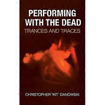 Performing With The Dead Trances And Traces