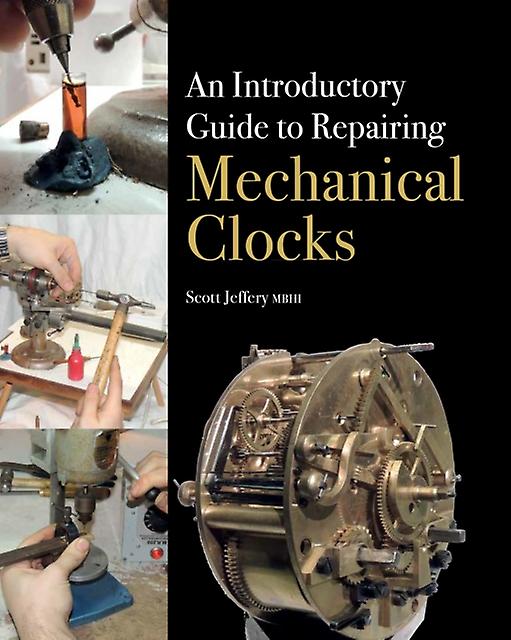 An Introductory Guide To Repairing Mechanical Clocks by Scott Jeffery Paperback Book
