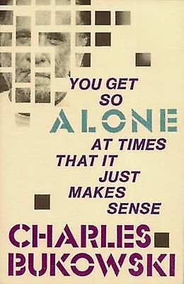 You Get So Alone At Times That It Just Makes Sense by Charles Bukowski Paperback