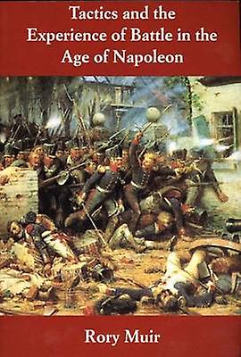 Tactics And The Experience Of Battle In The Age Of Napoleon by Rory Muir Paperback