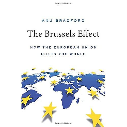 The Brussels Effect: How the European Union Rules the World