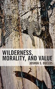 Wilderness Morality And Value - Joshua Duclos