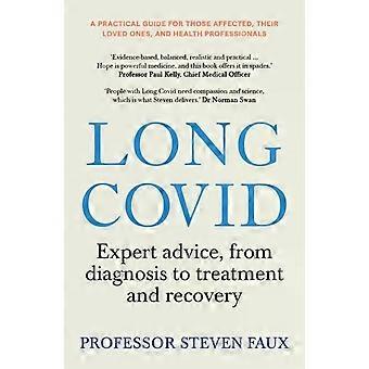 Long Covid Expert Advice From Diagnosis To Treatment And Recovery A Practical - Steven Faux