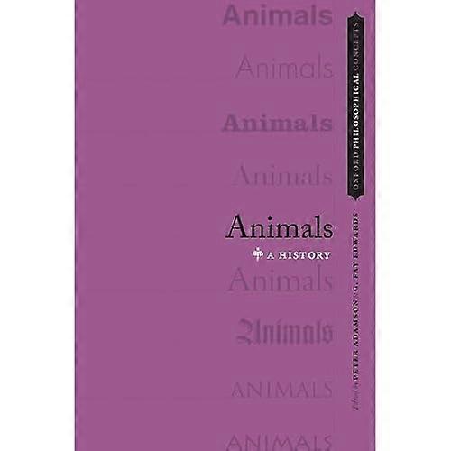 Animals: A History (OXFORD PHILOSOPHICAL CONCEPTS)