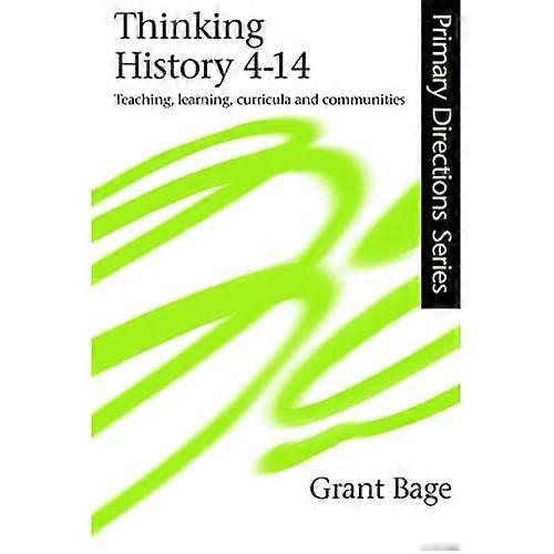 Thinking History 4-14: Teaching,Learning,Curricula and Communities