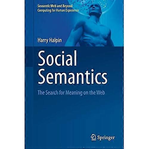Social Semantics: The Search for Meaning on the Web (Semantic Web and Beyond)