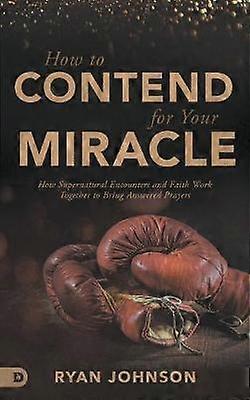 How to Contend for Your Miracle
