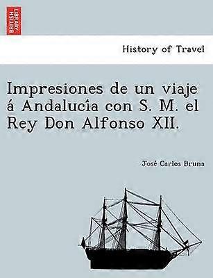 Impresiones de un viaje Andaluca con S M el Rey Don Alfonso XII