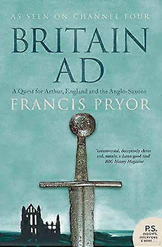 Britain AD: A Quest for Arthur England and the Anglo Saxons