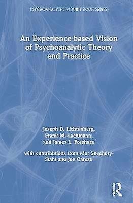 An Experience-based Vision of Psychoanalytic Theory and Practice
