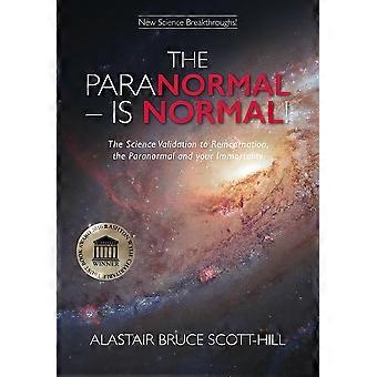 The Paranormal Is Normal The Science Validation To Reincarnation The Paranorm - Alastair Bruce Scott-Hill - Paperback - en Book