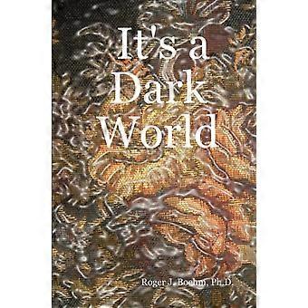 It's A Dark World - Ph. D. Roger J. Boehm - Hardcover - en Book