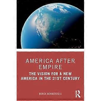 America After Empire The Vision For A New America In The 21st Century - Berch Berberoglu